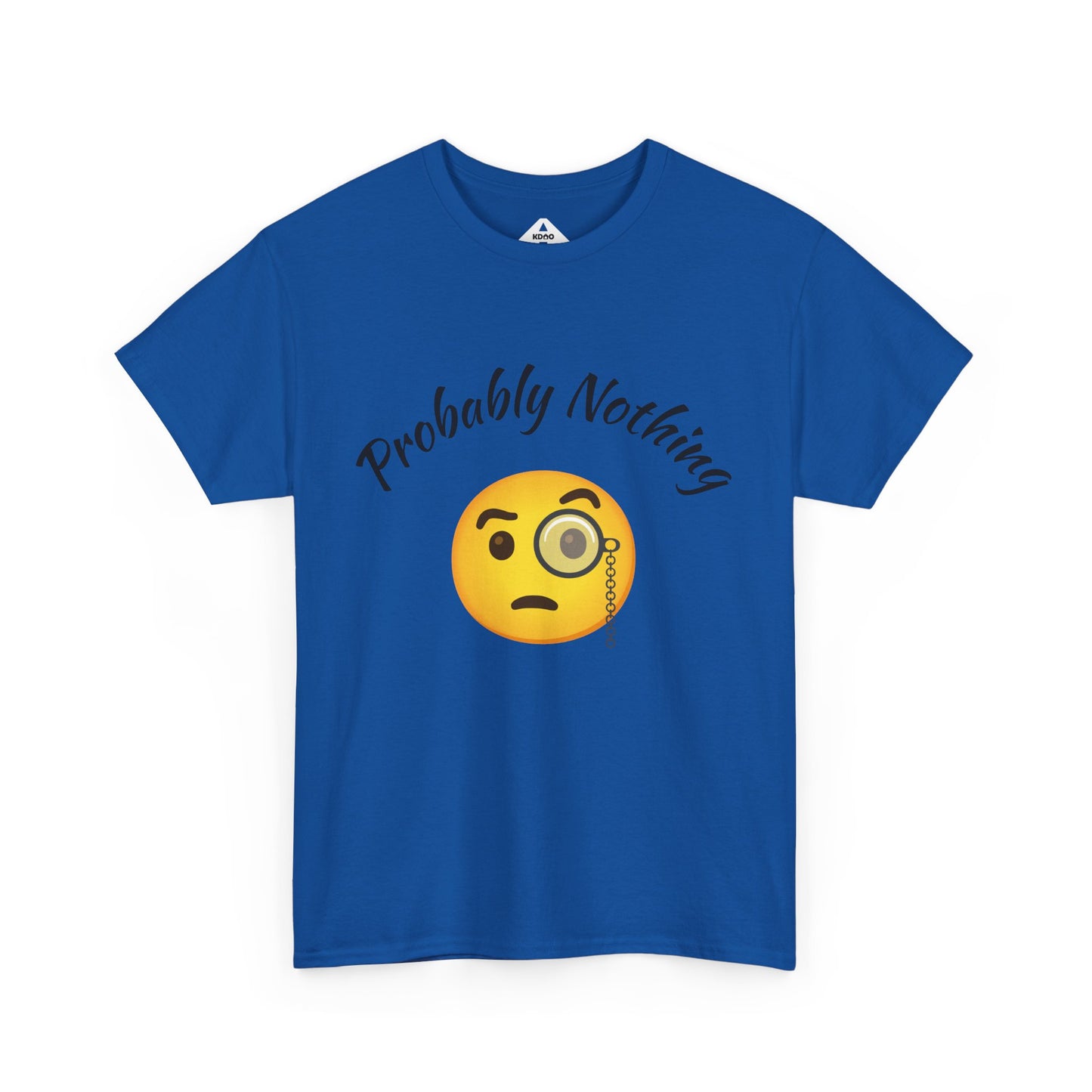 Probably Nothing 🧐 T-Shirt