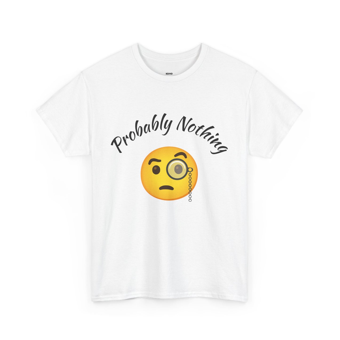 Probably Nothing 🧐 T-Shirt