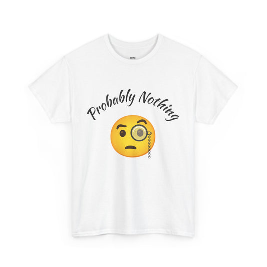 Probably Nothing 🧐 T-Shirt
