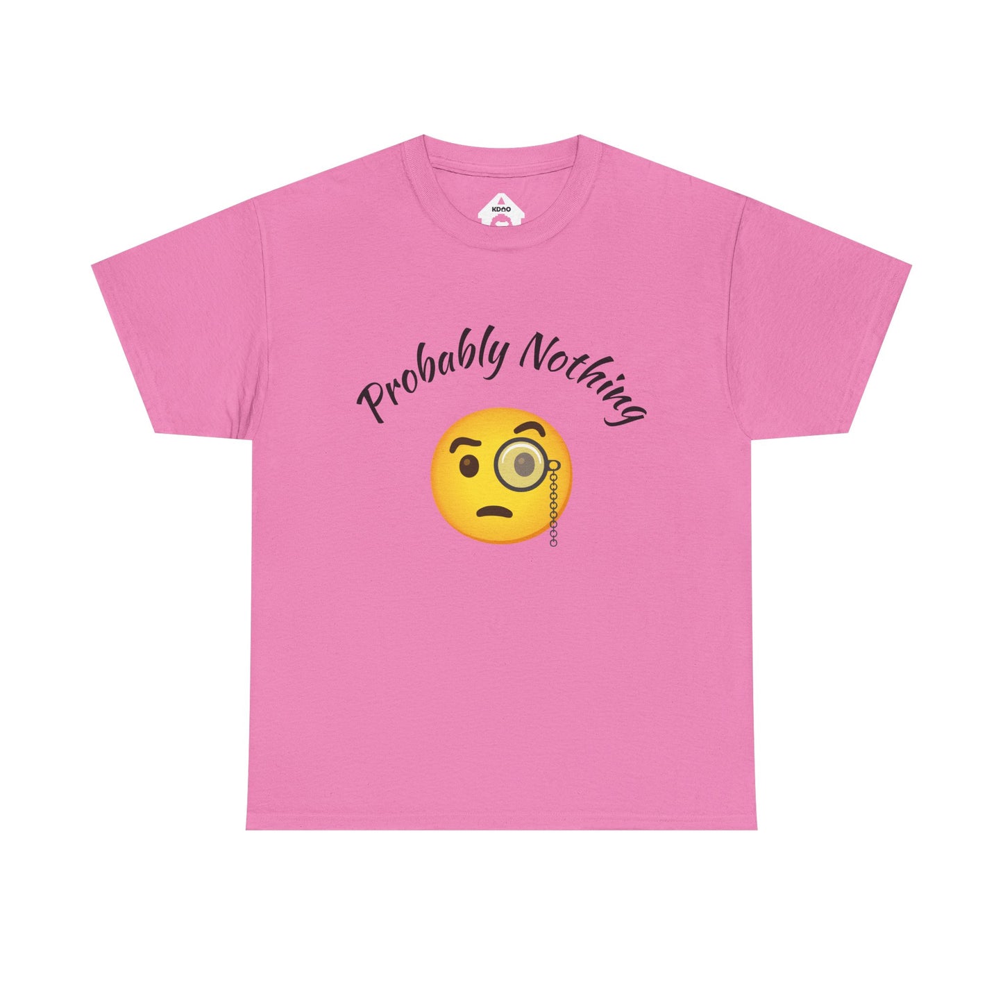 Probably Nothing 🧐 T-Shirt