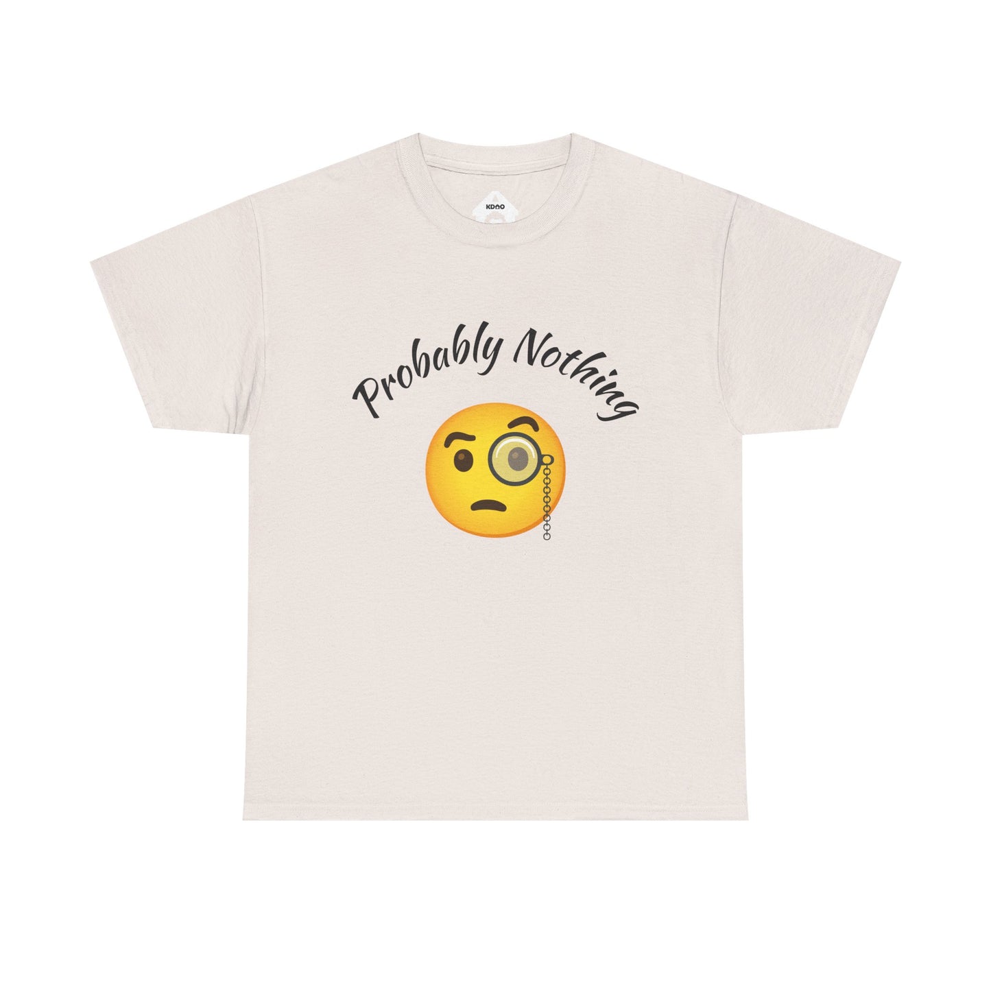 Probably Nothing 🧐 T-Shirt