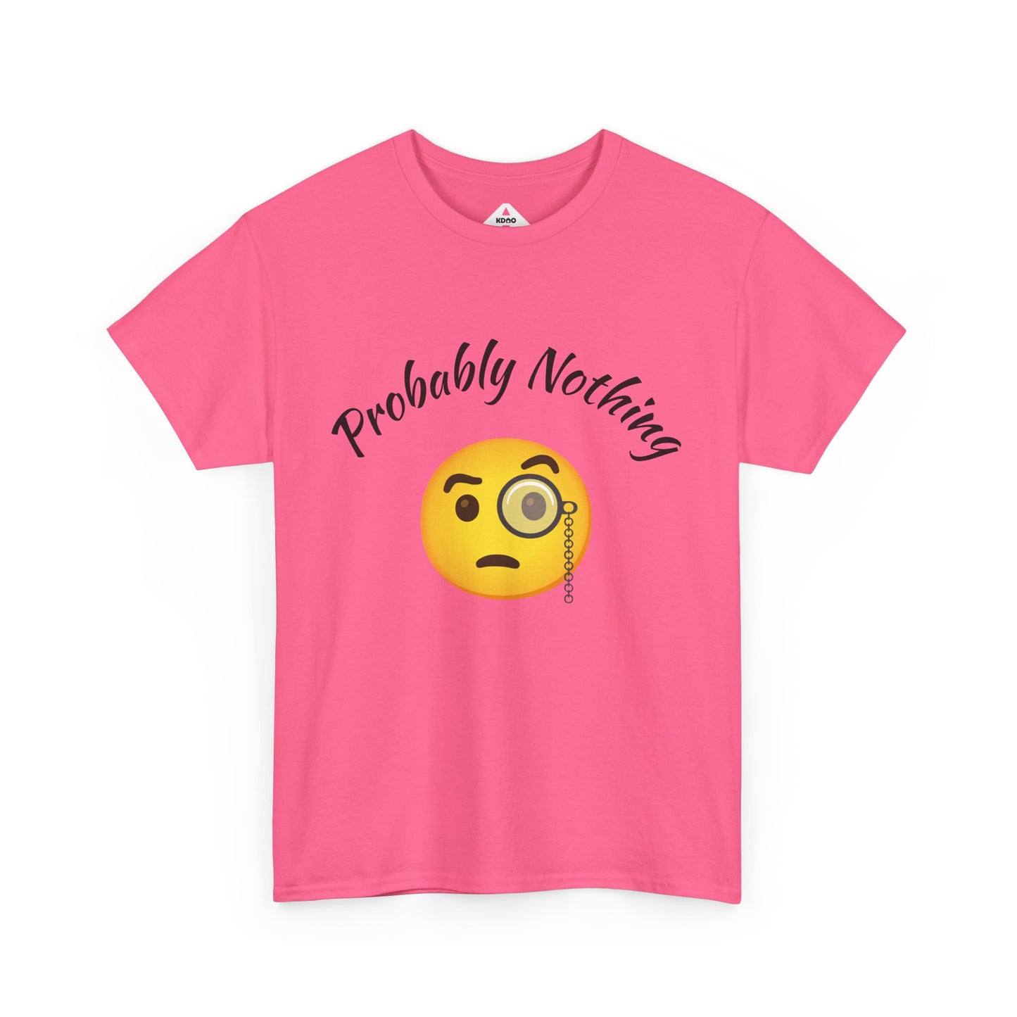 Probably Nothing 🧐 T-Shirt
