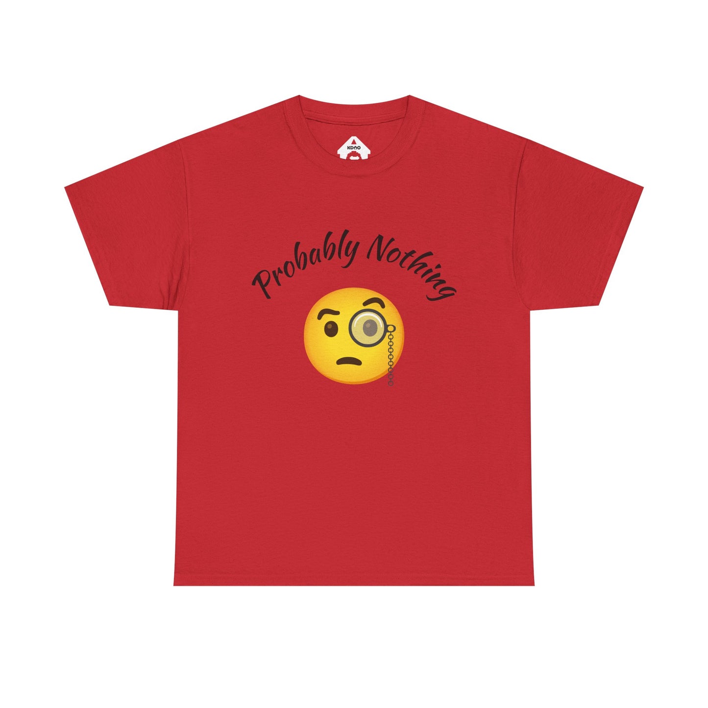 Probably Nothing 🧐 T-Shirt