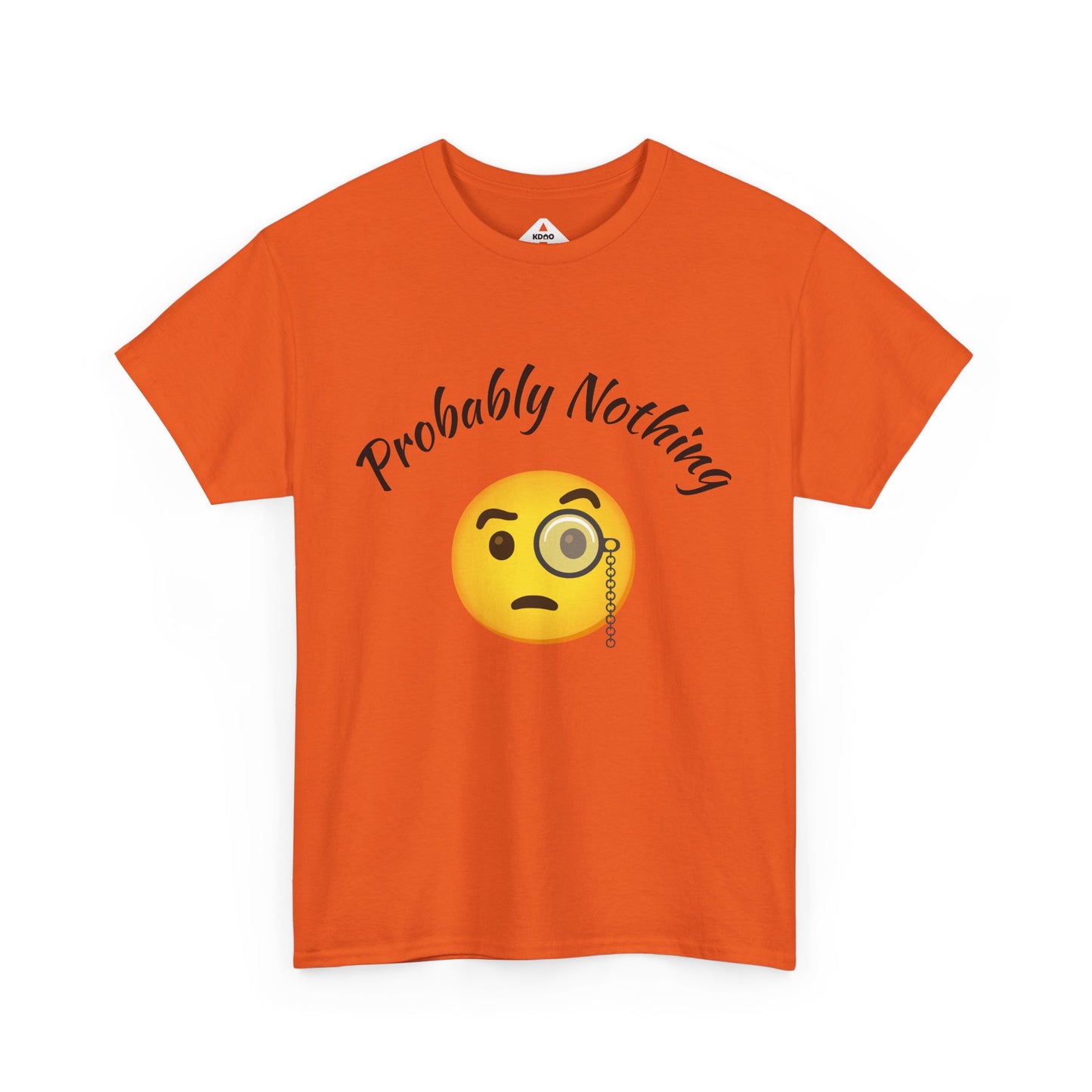 Probably Nothing 🧐 T-Shirt