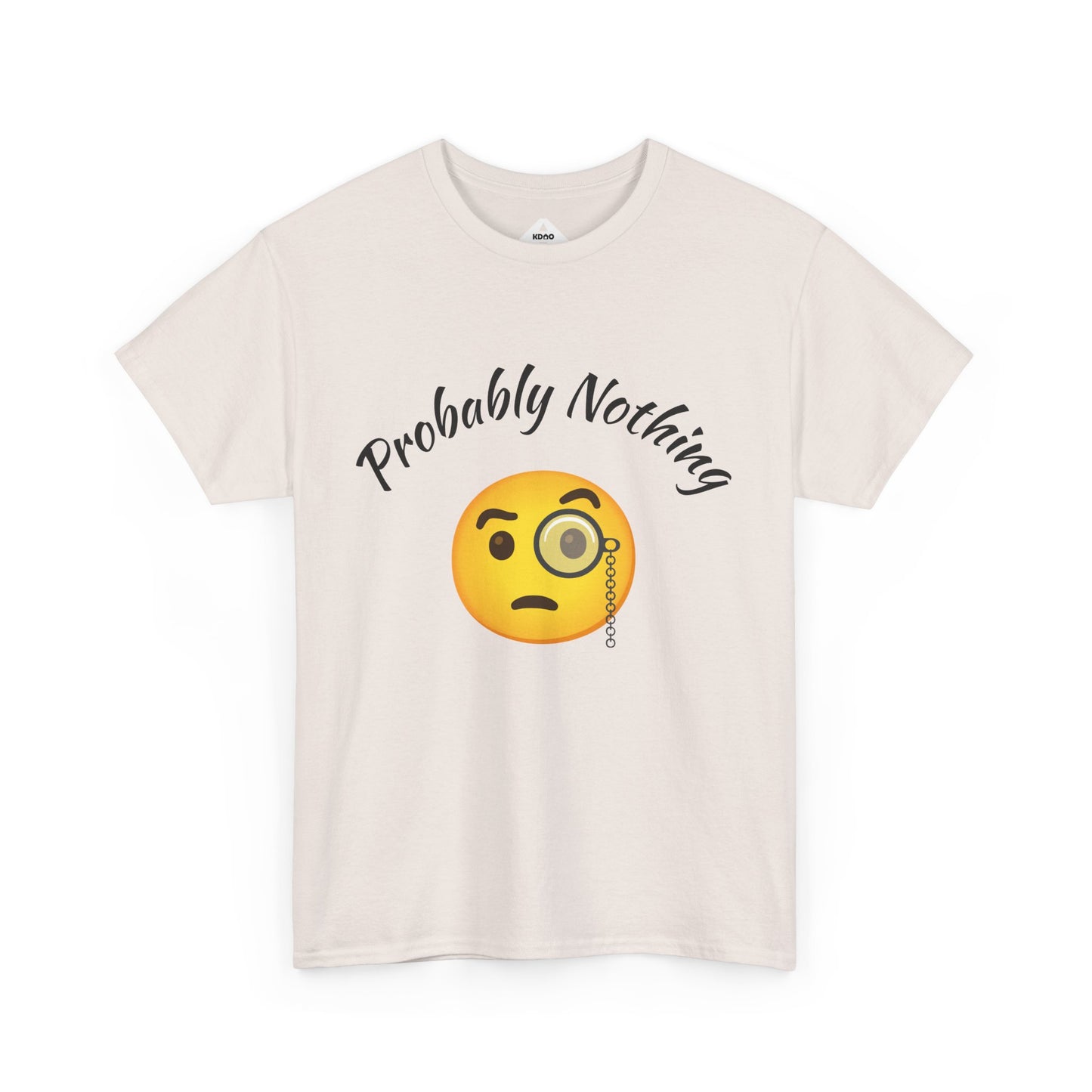 Probably Nothing 🧐 T-Shirt