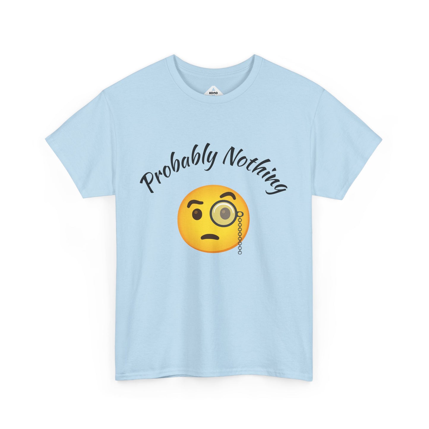 Probably Nothing 🧐 T-Shirt